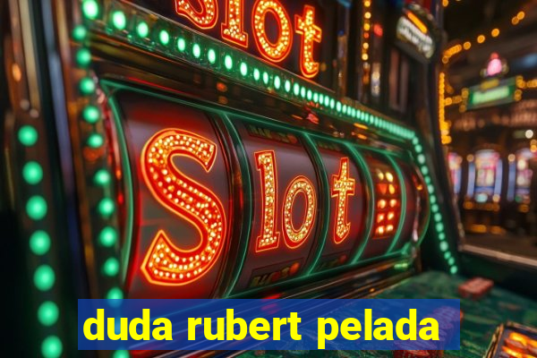 duda rubert pelada